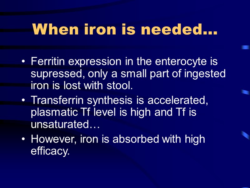 When iron is needed… Ferritin expression in the enterocyte is supressed, only a small